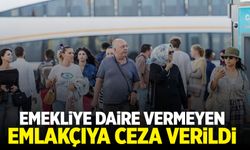 Emekliye ev vermeyen emlakçıya ceza verildi!