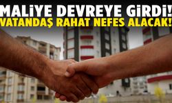 Maliye harekete geçti! Vatandaş rahat nefes alacak