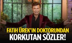 Fatih Ürek’in doktorundan korkutan sözler!