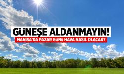 Güneşe aldanmayın! Manisa'da Pazar günü hava nasıl olacak?
