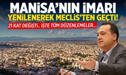 Manisa'nın imarı yenilenerek meclisten geçti! İşte son durum...
