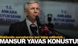 Hakkında soruşturma izni talep edilmişti… Mansur Yavaş’tan açıklama var!