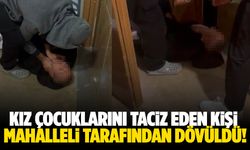 İki kız çocuğunu taciz eden şahıs mahalleli tarafından dövüldü!