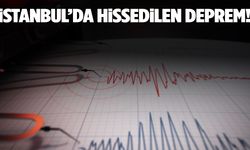 İstanbul ve çevresinde hissedilen deprem korkuttu!