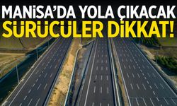 Karayolları uyardı! Manisa’da yola çıkacaklar dikkat!