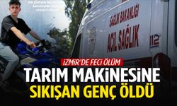 İzmir’de 17 yaşındaki genç tarlada çalışırken öldü! Traktörün rotovatörüne sıkıştı…