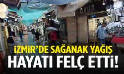 İzmir’de sağanak yağış hayatı felç etti... Vatandaşlar zor anlar yaşadı!