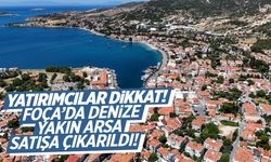 Foça’da denize yakın arsa satışa çıkarıldı!
