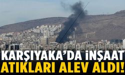 Karşıyaka’da inşaat atıkları alev aldı!