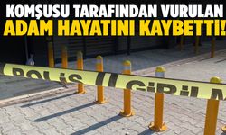 İzmir’de komşusu tarafından vurulan adam hayatını kaybetti!