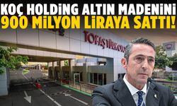 Koç Holding altın madenini 900 milyon liraya sattı!
