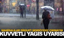 Manisa’ya kuvvetli yağış uyarısı… Şemsiyesiz çıkmayın!