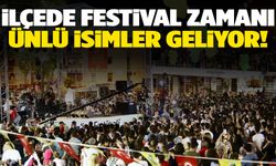 İlçede festival coşkusu! Ünlü isimler sahne alacak!