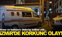 İzmir’de dehşet gecesi… Anne ve babasını öldürüp intihar etti!