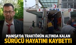 Manisa'da devrilen traktörün altında kalan kişi öldü