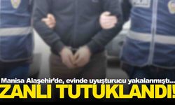 Manisa Alaşehir’de evinde uyuşturucuyla yakalanan şüpheli tutuklandı
