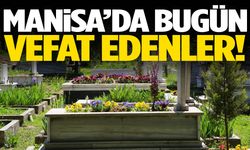 Bugün Manisa’da kimler hayatını kaybetti?