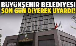 Manisa Büyükşehir Belediyesi yarın son gün diyerek uyardı!