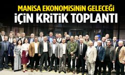 Manisa ekonomisinin geleceği için kritik toplantı