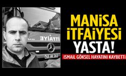 Manisa itfaiye teşkilatının acı günü: İsmail Göksel hayatını kaybetti!