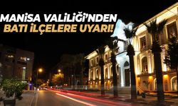 Manisa Valiliği’nden batı ilçelere uyarı!