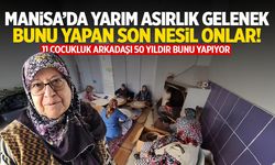 Manisa'da 11 çocukluk arkadaşı 50 yıldır bunu yapıyor! Son nesil onlar...