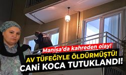 Manisa'da 3 çocuk annesini eşini öldüren şahıs tutuklandı!