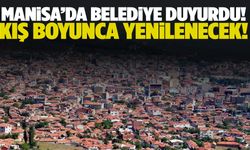 Manisa’da belediye duyurdu! Kış boyunca yenilenecek…