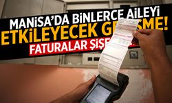 Manisa’da binlerce aileyi etkileyecek gelişme! Faturalar şişecek…