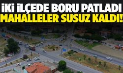 Manisa’da boru patladı: İki ilçede su kesintisi yaşanıyor!