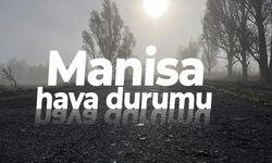 Manisa'da bugün hava durumu nasıl olacak?