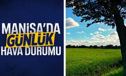 Manisa'da bugün hava nasıl olacak? Yağış var mı?