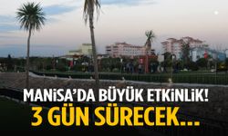 Manisa’da büyük etkinlik! 3 gün sürecek…