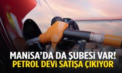Manisa’da da şubesi var! Petrol devi satışa çıkıyor…