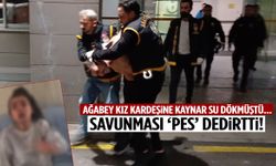 Manisa’da darp ettiği kız kardeşine kaynar su dökmüştü… Savunması pes dedirtti!