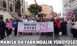 Manisa’da “Erken Teşhis Hayat Kurtarır” yürüyüşü!