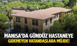 Manisa’da gündüz hastaneye gidemeyen vatandaşlara müjde!