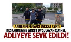 Manisa’da kız kardeşine şiddet uygulayan şüpheli adliyeye sevk edildi