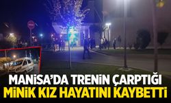 Manisa'da trenin çarptığı 5 yaşındaki kız çocuğu hayatını kaybetti