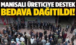 Manisalı üreticiye destek! Bedava dağıtıldı…