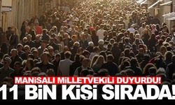 Manisalı vekil duyurdu… 11 bin kişi sırada bekliyor!