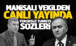 Manisalı vekilden canlı yayında Terörsüz Türkiye sözleri