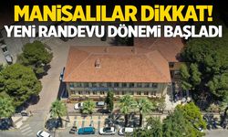 Manisalılar dikkat! Yeni randevu dönemi başladı!