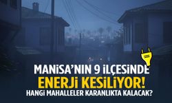 Manisa’nın 9 ilçesinde enerji kesiliyor!