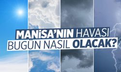 Manisa'nın havası: Bugün hava nasıl olacak?