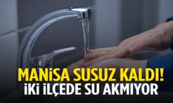 Manisa’nın iki ilçesinde sular akmıyor!