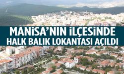 Manisa’nın ilçesinde Halk Balık Lokantası açıldı!