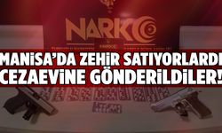 Manisa’da zehir satıyorlardı… Cezaevine gönderildiler!