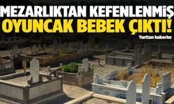 Mezarlıkta şok olay! Kefenlenmiş oyuncak bebek bulundu…