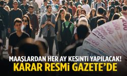 Milyonlarca çalışanı ilgilendiriyor! Maaşlardan her ay kesinti yapılacak… Tarih belli oldu!